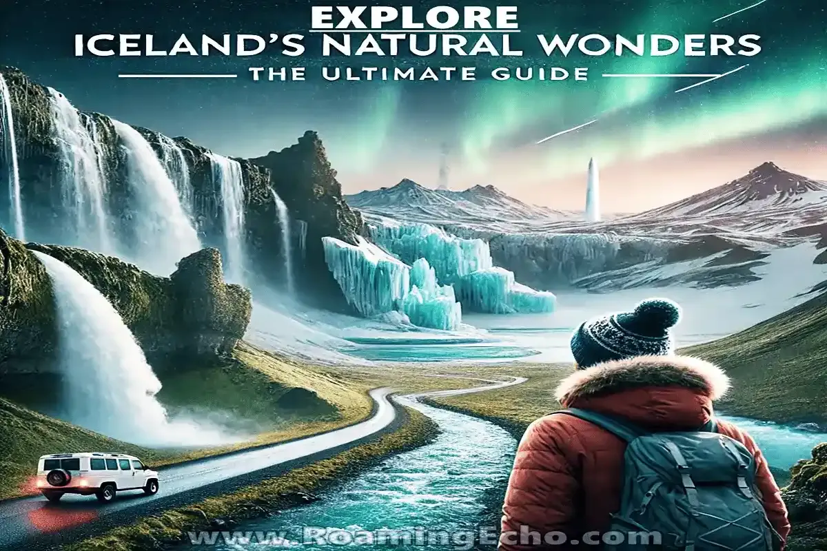 The Ultimate Guide to Exploring Iceland’s Natural Wonders